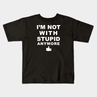 I'm Not With Stupid Anymore - WHITE Kids T-Shirt